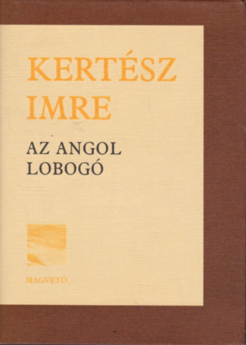 Kertész Imre - Az angol lobogó (elbeszélések)