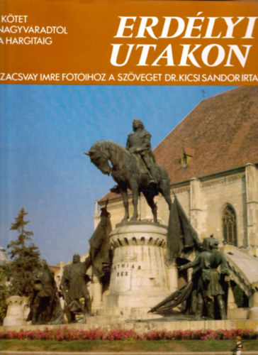 Dr. Kicsi Sndor-Szacsvay Imre - Erdlyi utakon I-III. (Nagyvradtl a Hargitig + Cskszk meg Hromszk + Brasstl Nagyenyednek)