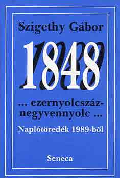 Szigethy G�bor - 1848... ezernyolcsz�znegyvennyolc... Napl�t�red�k 1989-b�l