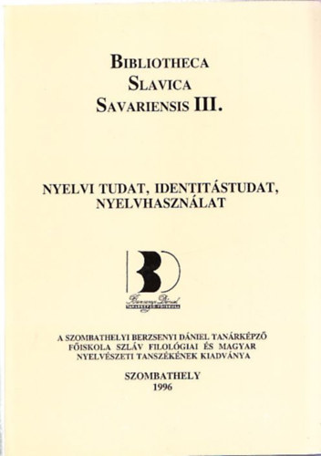 Gad�nyi K�roly  (szerk.) - Bibliotheca Slavica Savariensis III. (Nyelvi tudat, identit�studat, nyelvhaszn�lat) (magyar-szlov�n)