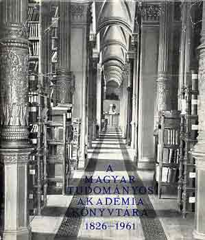 Rzsa Gyrgy  (szerk.) - A Magyar Tudomnyos Akadmia knyvtra 1826-1961