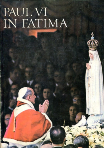 Paul VI in Fatima. Album zur Erinnerwng an die Wallfahrt des Papst am 13 Mai