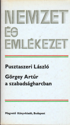 Pusztaszeri L�zsl� - G�rgey Art�r a szabads�gharcban (Nemzet �s eml�kezet)