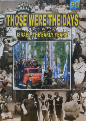 Salomon Yehuda Moshe Milner - Those Were The Days: Israel, the Early Years