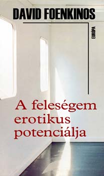 David Foenkinos - A feles�gem erotikus potenci�lja