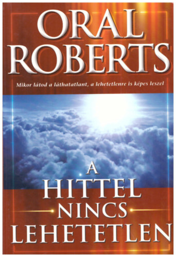 Oral Roberts - A hittel nincs lehetetlen