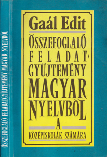 Gaál Edit - Összefoglaló feladatgyűjtemény magyar nyelvből a középiskolák számára