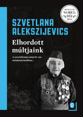 Szvetlana Alekszijevics - Elhordott m�ltjaink