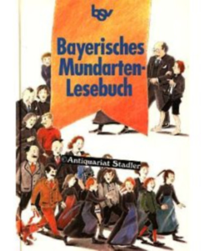 Bayerisches Mundarten-Lesebuch
