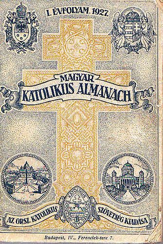 Gerevich Tibor (szerk.); Lepold Antal (szerk.); Zsembery István (szerk.) - Magyar katolikus almanach 1927 (I. évfolyam)