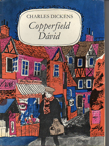 Charles Dickens - Copperfield D�vid. Gyermek�vek, ifj�s�g