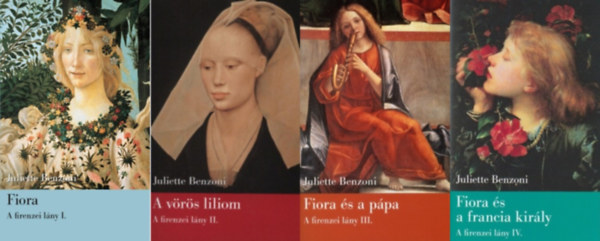 Juliette Benzoni - A Firenzei l�ny I-IV. A firenzei l�ny + A v�r�s liliom + Fiora �s a p�pa + Fiora �s a francia kir�ly
