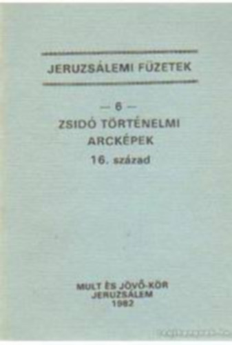 Jeruzs�lemi f�zetek 6 - Zsid� t�rt�nelmi arck�pek 16. sz�zad