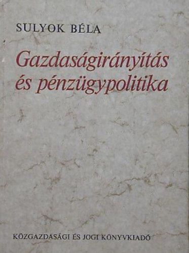 Sulyok B�la - Gazdas�gir�ny�t�s �s p�nz�gypolitika