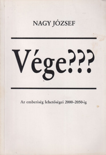 Nagy Jzsef - Vge??? - Az emberisg lehetsgei 2000-2050-ig