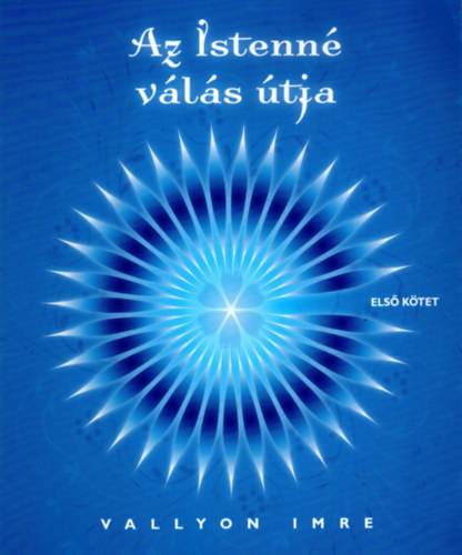 Vallyon Imre - Az Istenn� v�l�s �tja I. k�tet - Tud�s