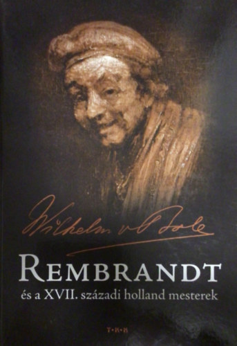 Wilhelm von Bode - Rembrandt s a XVII. szzadi holland mesterek
