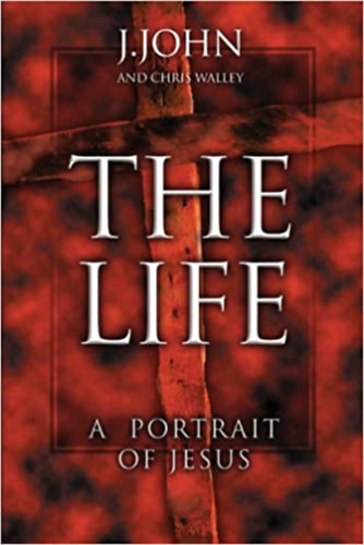 J. John - The Life - A portrait of Jesus