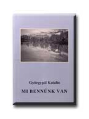 Gyrgypl Katalin - Mi bennnk van