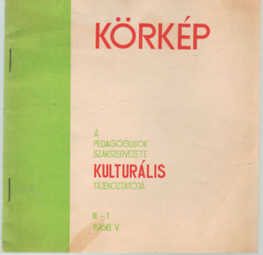 Szerkeszt� Bizotts�g - K�rk�p A pedag�gusok Szakszervezete kult�r�lis t�j�koztat�ja 1968 V. III.-1.