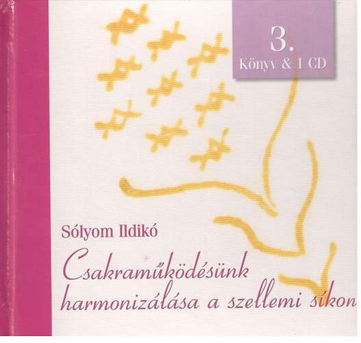 Slyom Ildik - Csakramkdsnk harmonizlsa a szellemi skon 3. (Knyv & 1 CD)