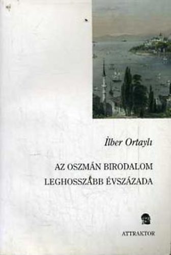 Ilber Ortayli - Az oszm�n birodalom leghosszabb �vsz�zada