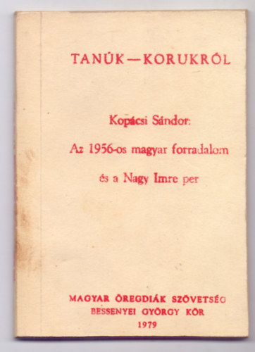 Kopcsi Sndor - Az 1956-os magyar forradalom s a Nagy Imre per (Tank - Korunkrl - Utnnyoms ABC Fggetlen Kiad, Budapest)