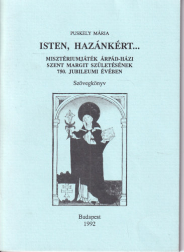 Isten, Haz�nk�rt ... - Miszt�riumj�t�k �rp�d-h�zi Szent Margit sz�let�s�nek 750. jubileumi �v�ben