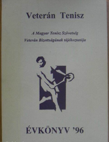 Veterán Tenisz Évkönyv '96 - A Magyar Tenisz Szövetség Veterán Bizottságának tájékoztatója