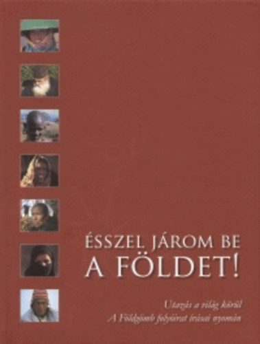 Farkas P�ter  (szerk.) - �sszel j�rom be a F�ldet! - Utaz�s a vil�g k�r�l - A F�ldg�mb foly�irat �r�sai nyom�n