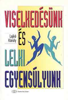 Lajk� K�roly - Viselked�s�nk �s lelki egyens�lyunk