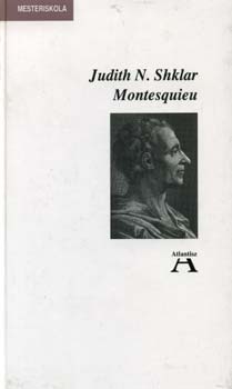 Judith N. Shklar - Montesquieu (Atlantisz)