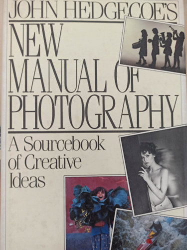 John Hedgecoe - New manual of photography (j fnykpezsi kziknyv - Angol nyelv)