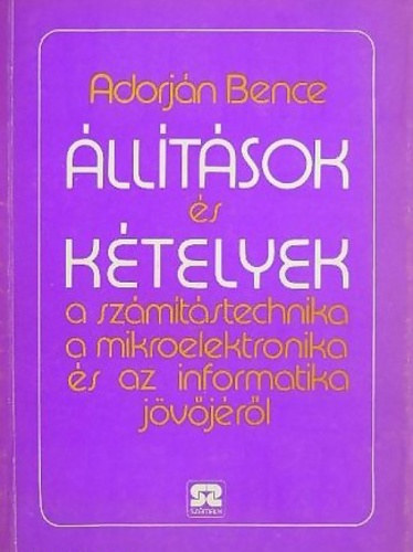 Adorjn Bence - lltsok s ktelyek a szmtstechnika, a mikroelektronika s az informatika jvjrl