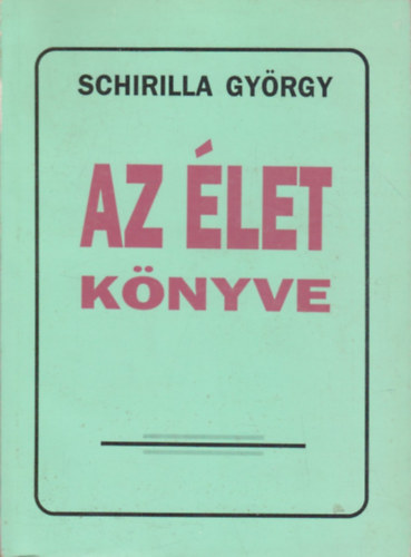 Schirilla Gy�rgy - Az �let k�nyve (Schirilla)