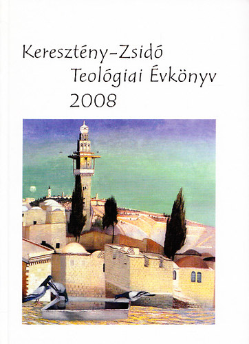 Tokics Imre  (szerk.) - Kereszt�ny-Zsid� Teol�giai �vk�nyv 2008
