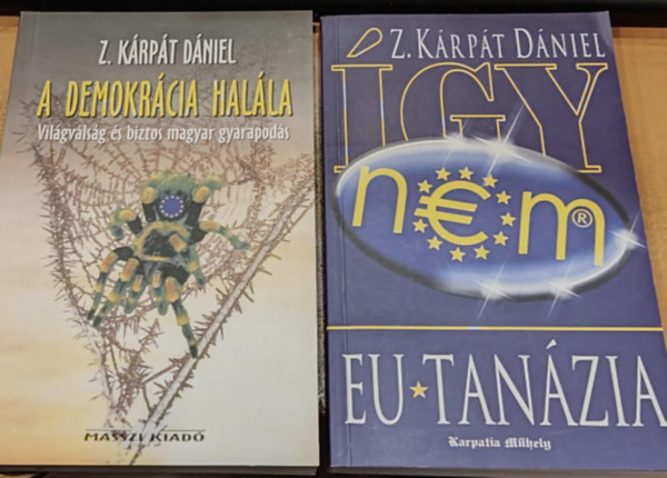 Z. Krpt Dniel - 2 db Z. Krpt Dniel: A demokrcia halla (Vilgvlsg s biztos magyar gyarapods) + EU-Tanzia (gy nem)