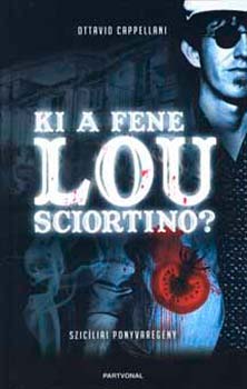 Ottavio Cappellani - Ki a fene Lou Sciortino? - szicliai ponyvaregny