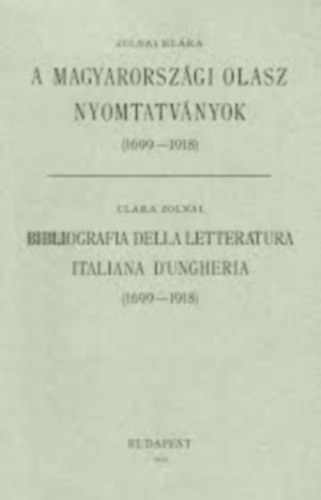 Zolnai Kl�ra - A magyarorsz�gi olasz nyomtatv�nyok (1699-1918)