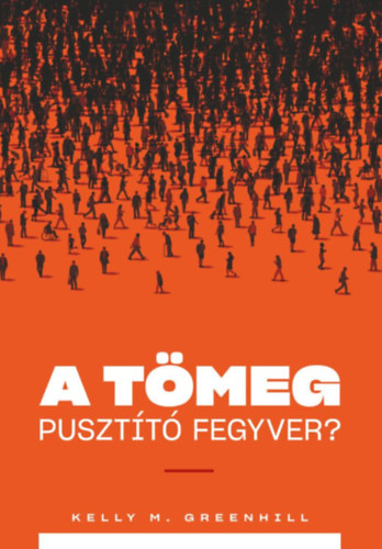 Kelly M. Greenhill - A tömeg pusztító fegyver?