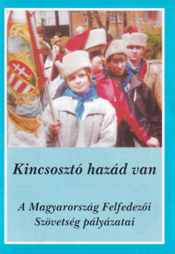kincsosztó házad van. - A Magyarország Felfedezői Szövetség pályázatai.