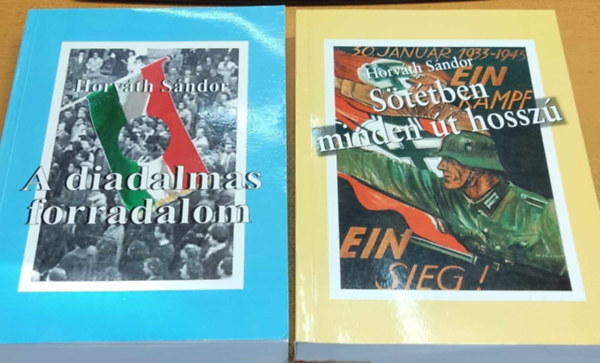 Horváth Sándor - A diadalmas forradalom + Sötétben minden út hosszú (2 kötet)