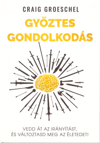 Győztes gondolkodás - Vedd át az irányítást és változtasd meg az életedet!
