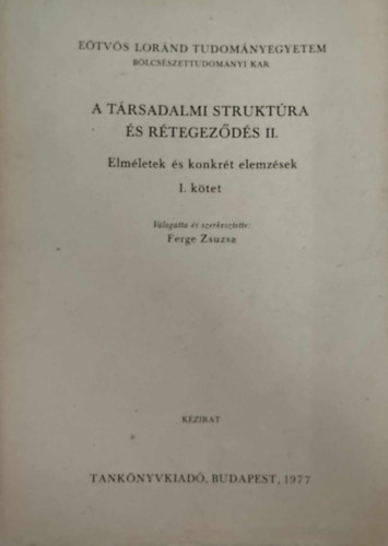 Ferge Zsuzsa  (szerk.) - Trsadalmi struktra s rtegzds I.: Elmletek s konkrt elemzsek