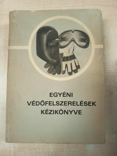 Nagy Gyula - Egyéni védőfelszerelések kézikönyve