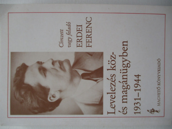 Erdei Ferenc - Levelezés köz- és magánügyben 1931-1944