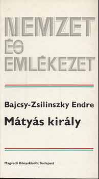 Bajcsy-Zsilinszky Endre - Mtys Kirly (nemzet s emlkezet)