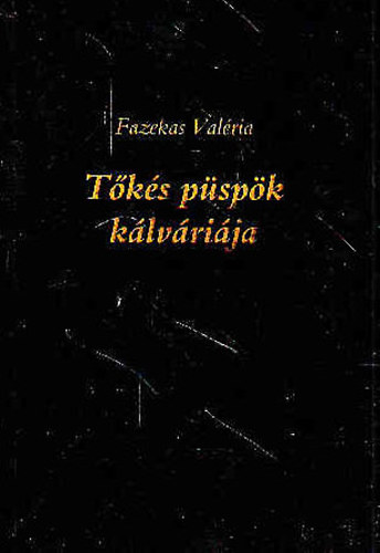 Fazekas Valéria - Tőkés püspök kálváriája