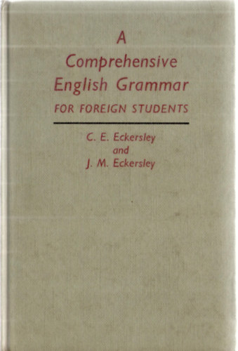C. E. Eckersley, J. M. Eckersley - A Comprehensive English Grammar for Foreign Students