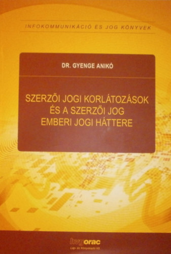 Dr. Gyenge Anik� - Szerz�i jogi korl�toz�sok �s a szerz�i jog emberi jogi h�ttere